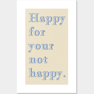 Q Quote | Happy for your not happy Posters and Art